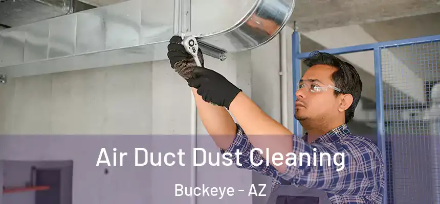  Air Duct Dust Cleaning Buckeye - AZ