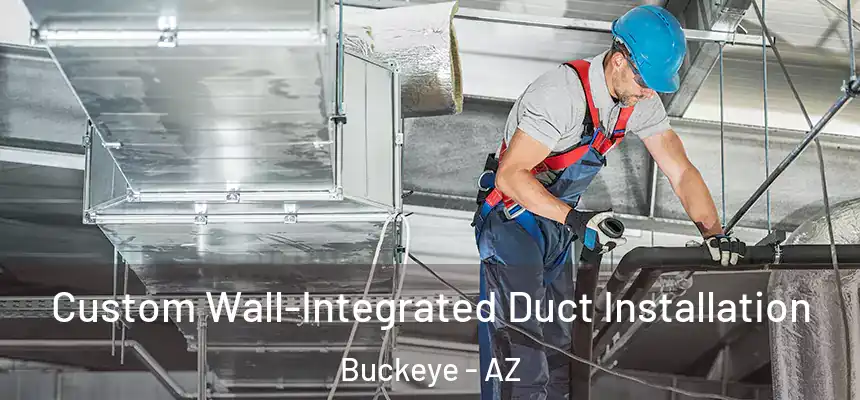  Custom Wall-Integrated Duct Installation Buckeye - AZ