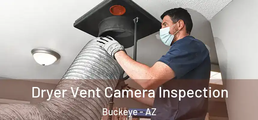  Dryer Vent Camera Inspection Buckeye - AZ