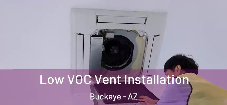 Low VOC Vent Installation Buckeye - AZ