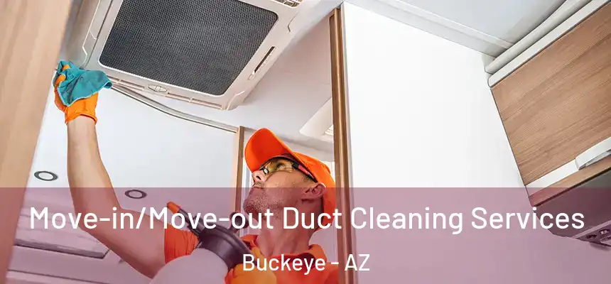  Move-in/Move-out Duct Cleaning Services Buckeye - AZ